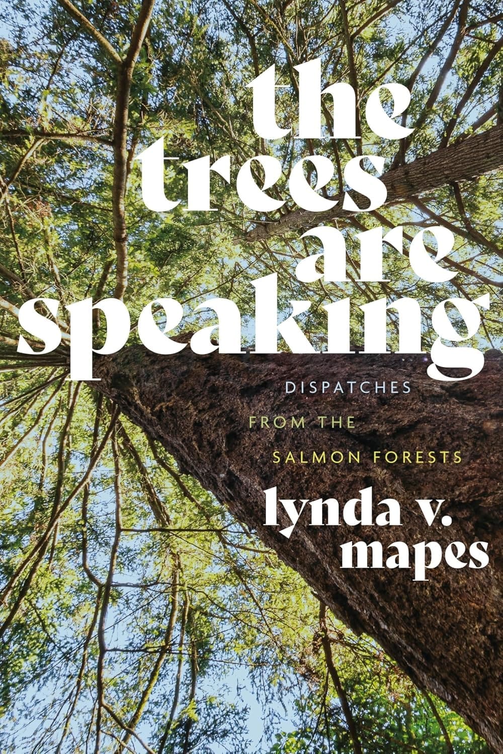 TheTreesAreSpeaking The trees are speaking : dispatches from the salmon forests