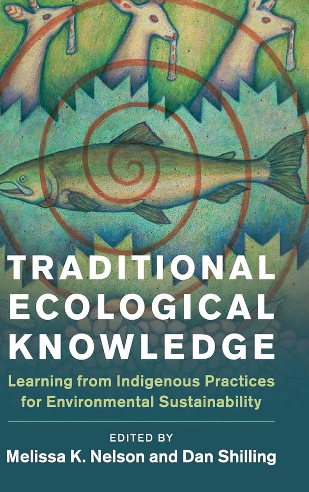 TraditionalEcologicalKnowledge Traditional Ecological Knowledge: Learning from Indigenous Practices for Environmental Sustainability